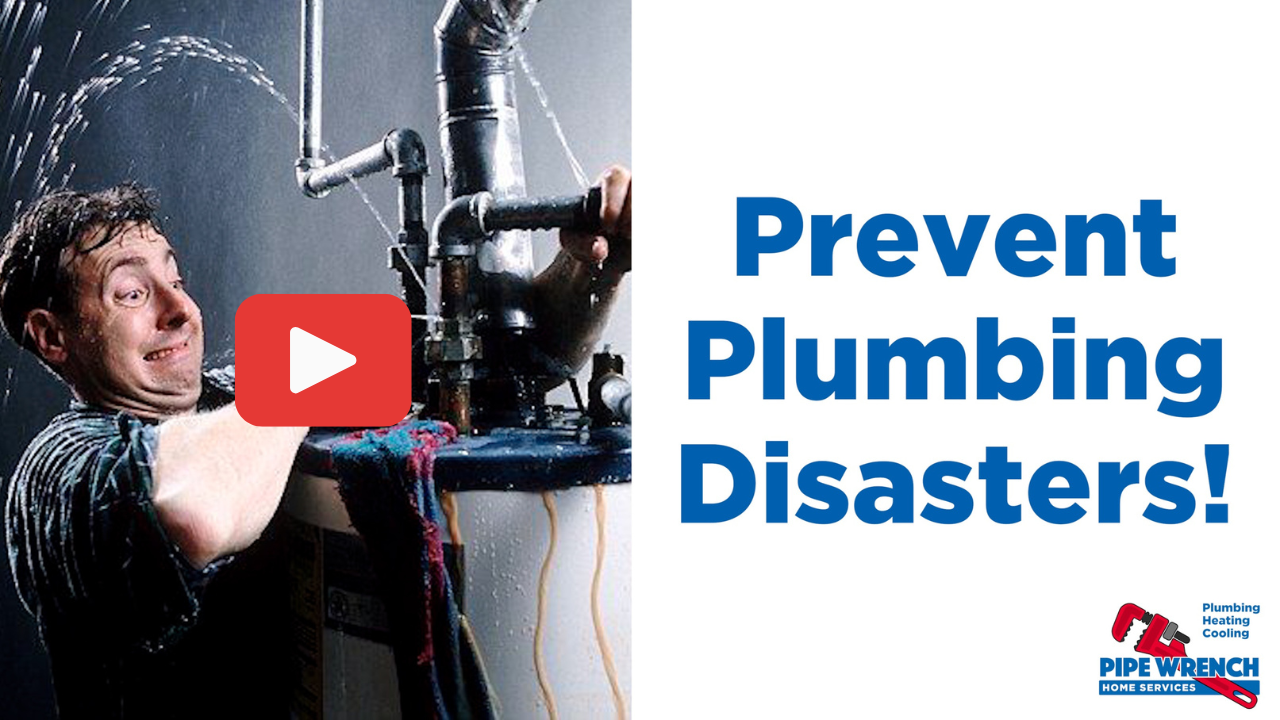 Prevent Plumbing Disasters!